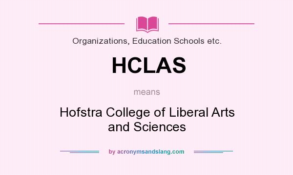 What does HCLAS mean? It stands for Hofstra College of Liberal Arts and Sciences