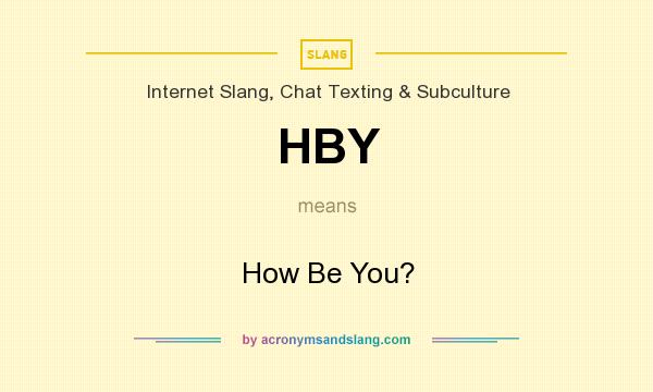 What does HBY mean? It stands for How Be You?
