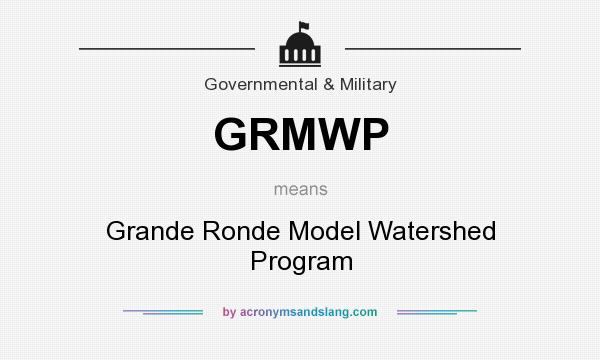 What does GRMWP mean? It stands for Grande Ronde Model Watershed Program