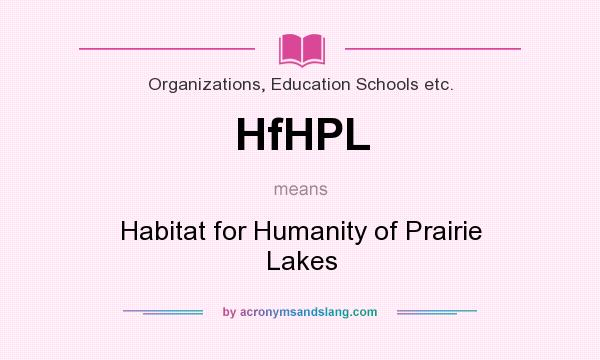 What does HfHPL mean? It stands for Habitat for Humanity of Prairie Lakes