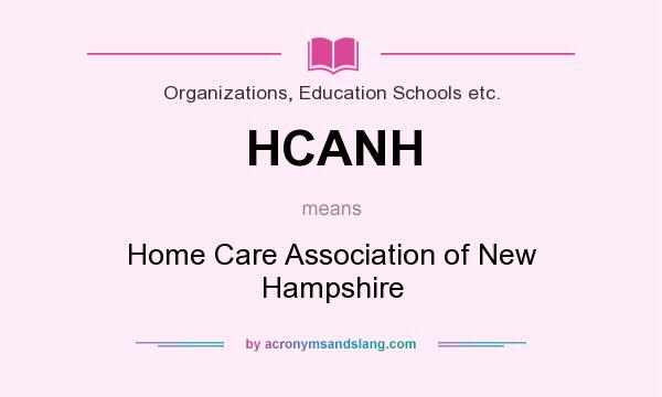 What does HCANH mean? It stands for Home Care Association of New Hampshire
