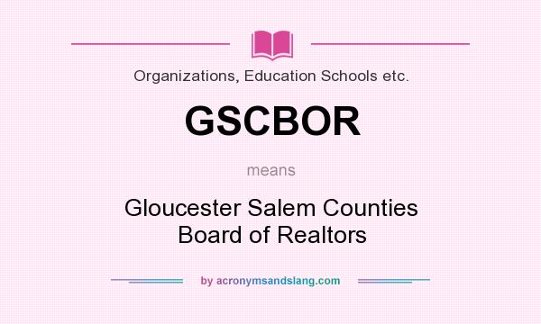 What does GSCBOR mean? It stands for Gloucester Salem Counties Board of Realtors