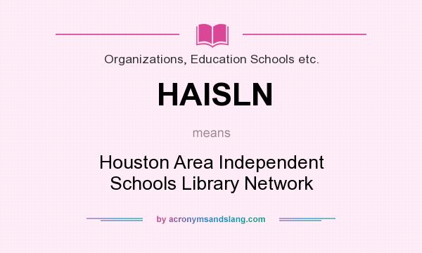 What does HAISLN mean? It stands for Houston Area Independent Schools Library Network