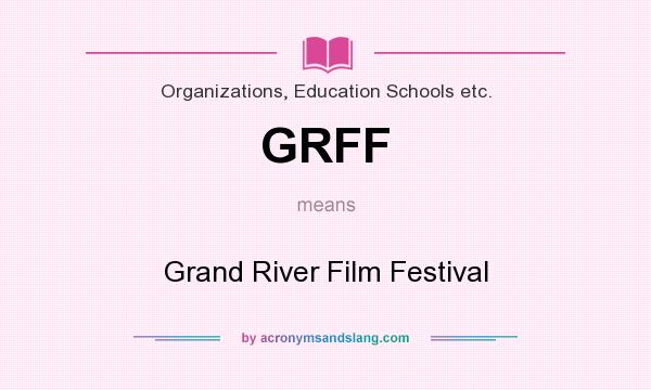 What does GRFF mean? It stands for Grand River Film Festival