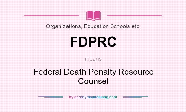 What does FDPRC mean? It stands for Federal Death Penalty Resource Counsel