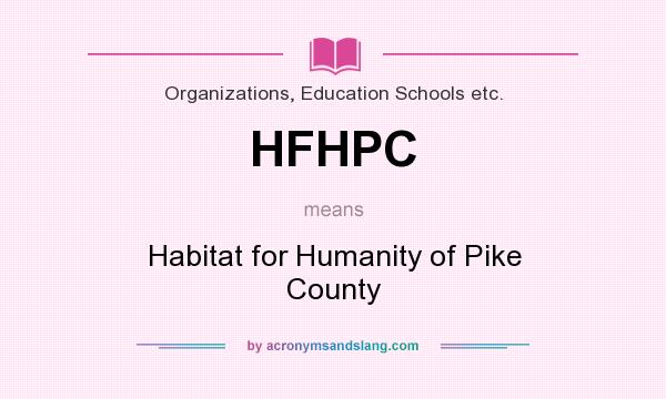 What does HFHPC mean? It stands for Habitat for Humanity of Pike County