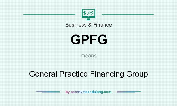What does GPFG mean? It stands for General Practice Financing Group