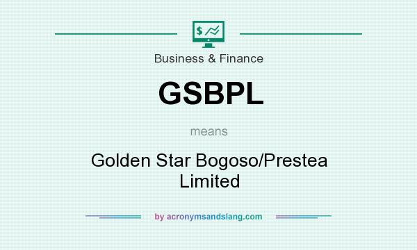 What does GSBPL mean? It stands for Golden Star Bogoso/Prestea Limited