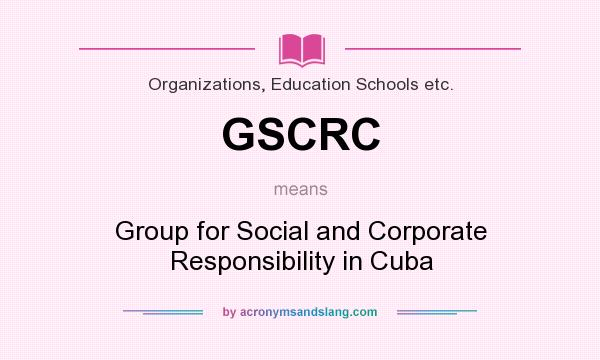 What does GSCRC mean? It stands for Group for Social and Corporate Responsibility in Cuba
