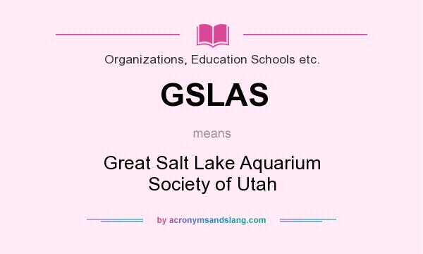 What does GSLAS mean? It stands for Great Salt Lake Aquarium Society of Utah
