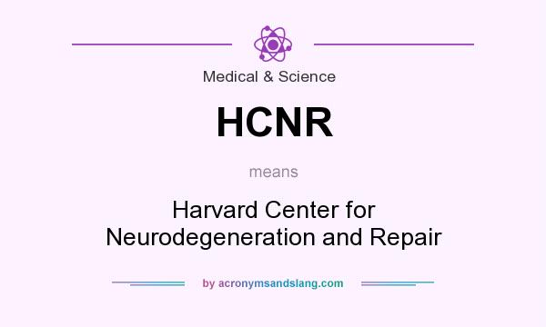 What does HCNR mean? It stands for Harvard Center for Neurodegeneration and Repair