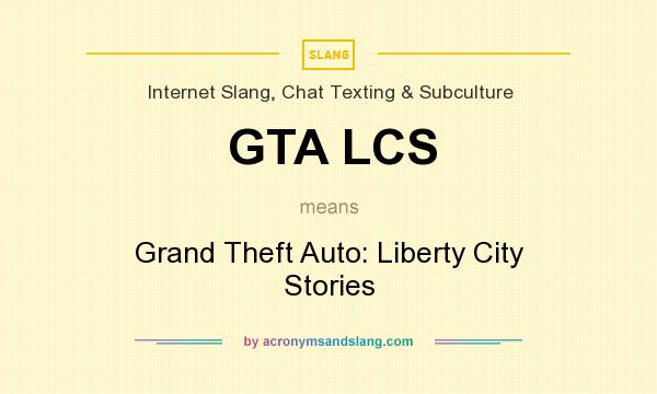 What does GTA LCS mean? It stands for Grand Theft Auto: Liberty City Stories