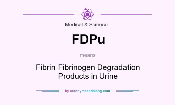 What does FDPu mean? It stands for Fibrin-Fibrinogen Degradation Products in Urine