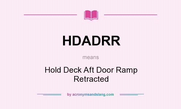 What does HDADRR mean? It stands for Hold Deck Aft Door Ramp Retracted