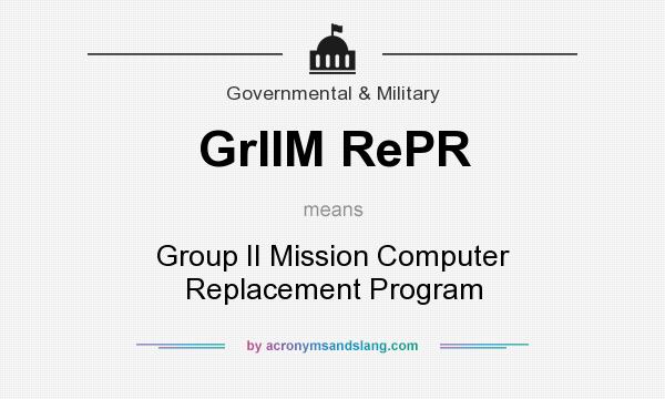 What does GrIIM RePR mean? It stands for Group II Mission Computer Replacement Program