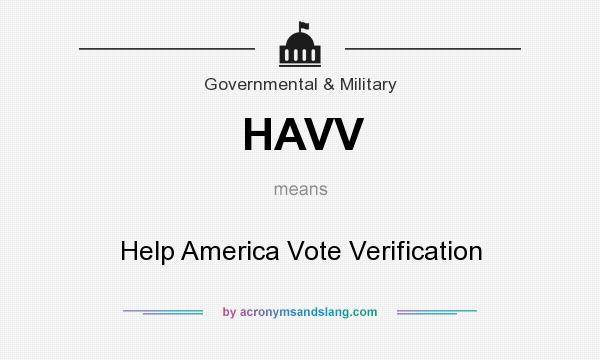 What does HAVV mean? It stands for Help America Vote Verification