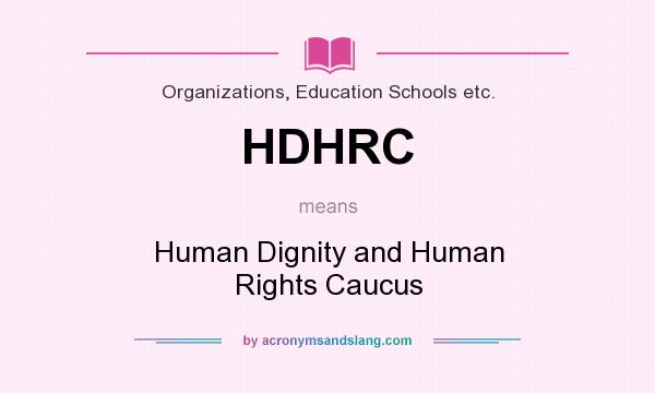 What does HDHRC mean? It stands for Human Dignity and Human Rights Caucus