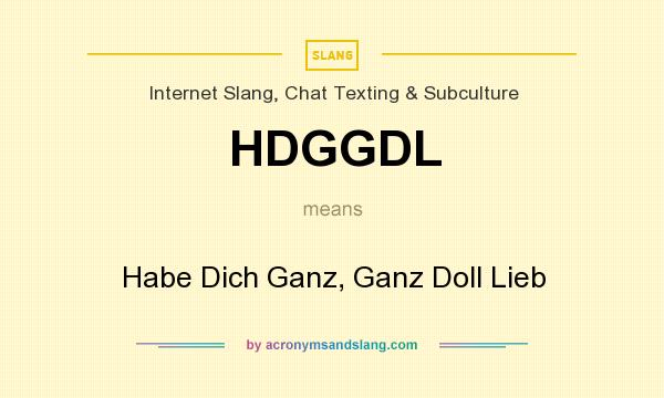What does HDGGDL mean? It stands for Habe Dich Ganz, Ganz Doll Lieb