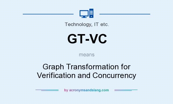 What does GT-VC mean? It stands for Graph Transformation for Verification and Concurrency