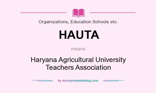 What does HAUTA mean? It stands for Haryana Agricultural University Teachers Association