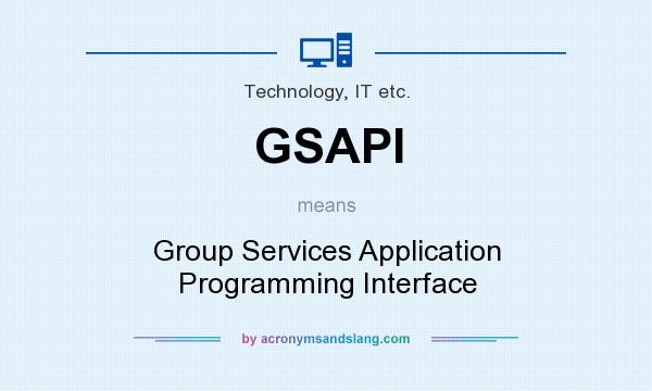 What does GSAPI mean? It stands for Group Services Application Programming Interface