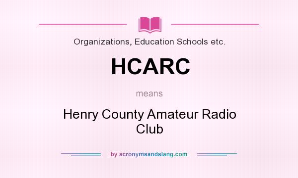 What does HCARC mean? It stands for Henry County Amateur Radio Club