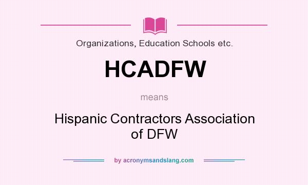 What does HCADFW mean? It stands for Hispanic Contractors Association of DFW