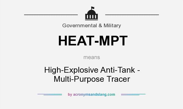 What does HEAT-MPT mean? It stands for High-Explosive Anti-Tank - Multi-Purpose Tracer