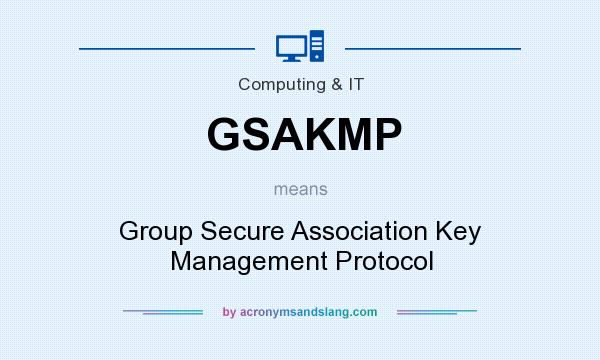 What does GSAKMP mean? It stands for Group Secure Association Key Management Protocol
