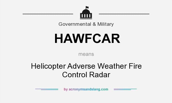 What does HAWFCAR mean? It stands for Helicopter Adverse Weather Fire Control Radar