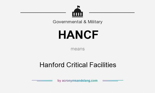 What does HANCF mean? It stands for Hanford Critical Facilities