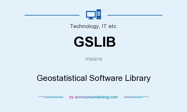 What does GSLIB mean? It stands for Geostatistical Software Library