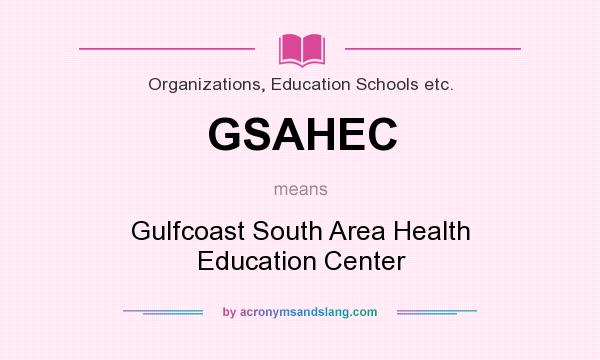 What does GSAHEC mean? It stands for Gulfcoast South Area Health Education Center