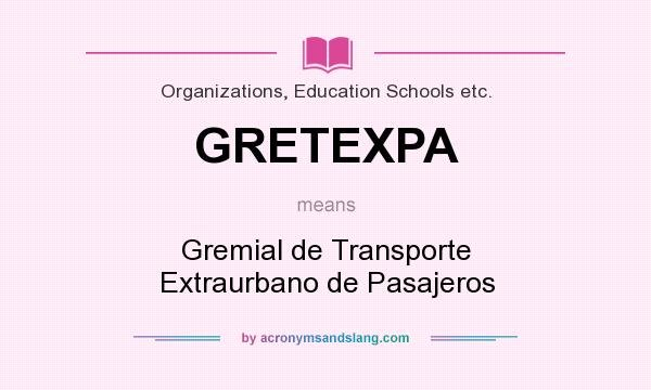 What does GRETEXPA mean? It stands for Gremial de Transporte Extraurbano de Pasajeros