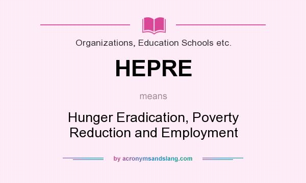 What does HEPRE mean? It stands for Hunger Eradication, Poverty Reduction and Employment