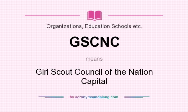 What does GSCNC mean? It stands for Girl Scout Council of the Nation Capital