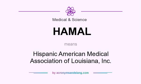 What does HAMAL mean? It stands for Hispanic American Medical Association of Louisiana, Inc.