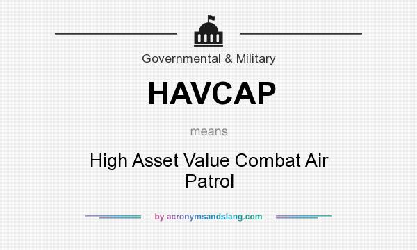 What does HAVCAP mean? It stands for High Asset Value Combat Air Patrol