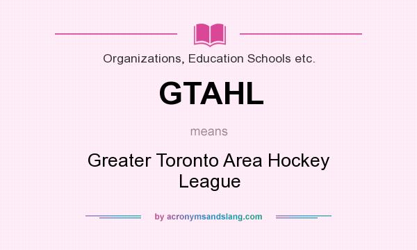 What does GTAHL mean? It stands for Greater Toronto Area Hockey League