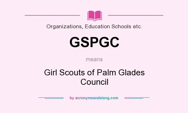 What does GSPGC mean? It stands for Girl Scouts of Palm Glades Council