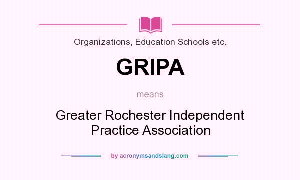 What does GRIPA mean? It stands for Greater Rochester Independent Practice Association