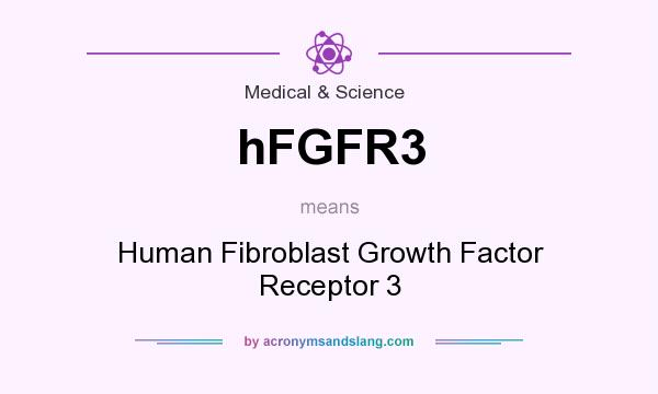 What does hFGFR3 mean? It stands for Human Fibroblast Growth Factor Receptor 3