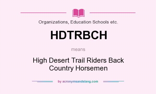 What does HDTRBCH mean? It stands for High Desert Trail Riders Back Country Horsemen