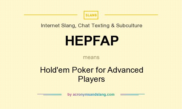 What does HEPFAP mean? It stands for Hold`em Poker for Advanced Players