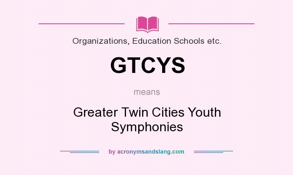 What does GTCYS mean? It stands for Greater Twin Cities Youth Symphonies
