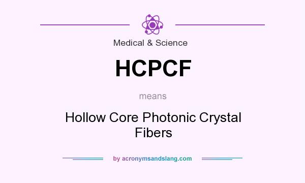 What does HCPCF mean? It stands for Hollow Core Photonic Crystal Fibers