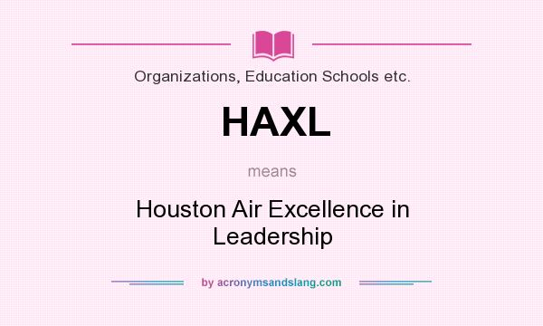 What does HAXL mean? It stands for Houston Air Excellence in Leadership