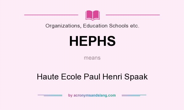 What does HEPHS mean? It stands for Haute Ecole Paul Henri Spaak