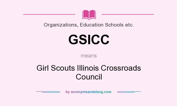 What does GSICC mean? It stands for Girl Scouts Illinois Crossroads Council