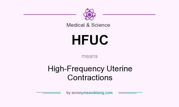 What does HFUC mean? It stands for High-Frequency Uterine Contractions